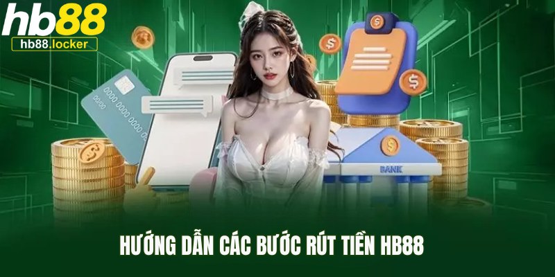 Rút Tiền HB88 – Hướng Dẫn Rút Thưởng Nhanh, An Toàn 2026 3 Tổng hợp các cách rút tiền trực tuyến từ tài khoản HB88