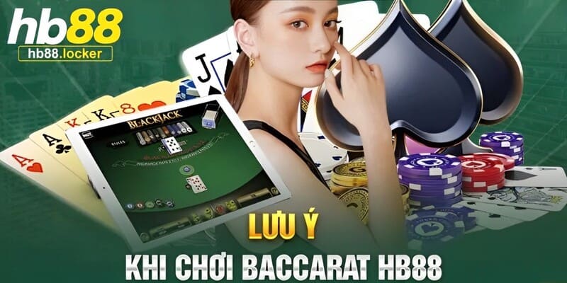 Baccarat HB88 – Hướng Dẫn Chơi Baccarat Online Dễ Thắng 5 Lưu ý quan trọng cần ghi nhớ khi chơi game bài Baccarat